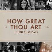 El texto musical HOW GREAT THOU ART (UNTIL THAT DAY) de MATT REDMAN también está presente en el álbum How great thou art (until that day) (2024)