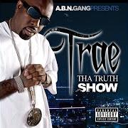 El texto musical TRAE THAT THRUTH de TRAE THA TRUTH también está presente en el álbum Tha truth show (2007)