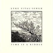 El texto musical KILLING ME de LUKE SITAL-SINGH también está presente en el álbum Time is a riddle (2017)