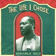 El texto musical THE LIFE I CHOSE de ADEKUNLE GOLD también está presente en el álbum The life i chose (2024)