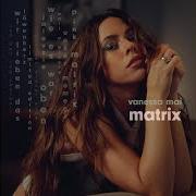 El texto musical MATRIX de VANESSA MAI también está presente en el álbum Matrix (2024)