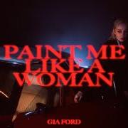 El texto musical PAINT ME LIKE A WOMAN de GIA FORD también está presente en el álbum Transparent things (2024)