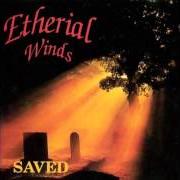 El texto musical BENEVOLENCE OF THE OPAQUE de ETHERIAL WINDS también está presente en el álbum Saved (1994)